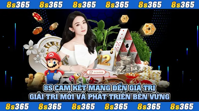 8S cam kết mang đến giá trị giải trí mới và phát triển bền vững