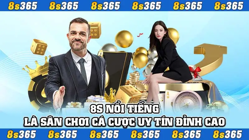 8S nổi tiếng là sân chơi cá cược uy tín, đỉnh cao