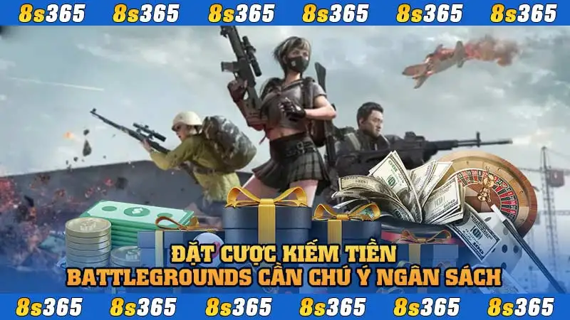 Đặt cược kiếm tiền Battlegrounds cần chú ý ngân sách