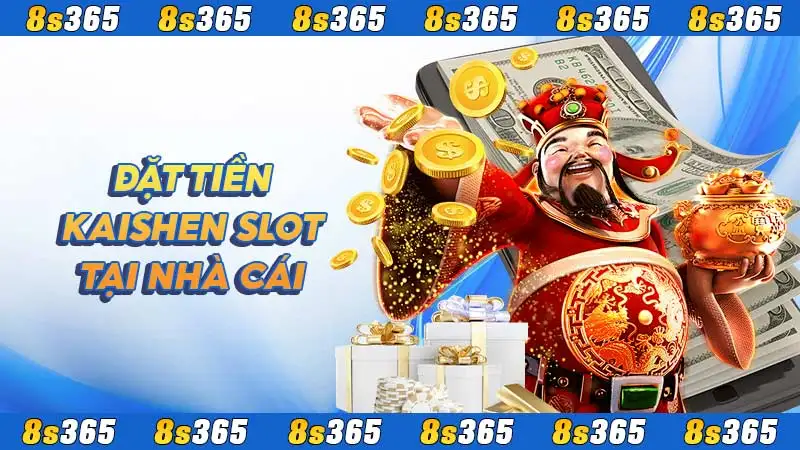 Đặt tiền Kaishen slot tại nhà cái