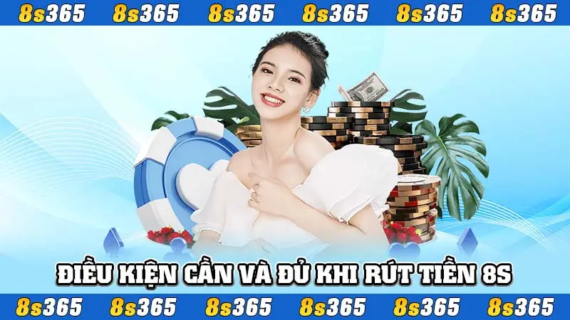 Điều kiện cần và đủ khi rút tiền 8S