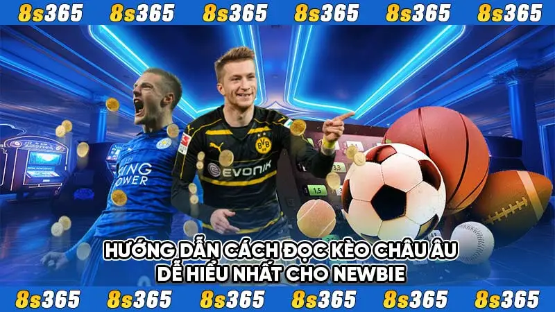 Hướng dẫn cách đọc kèo Châu Âu dễ hiểu nhất cho newbie