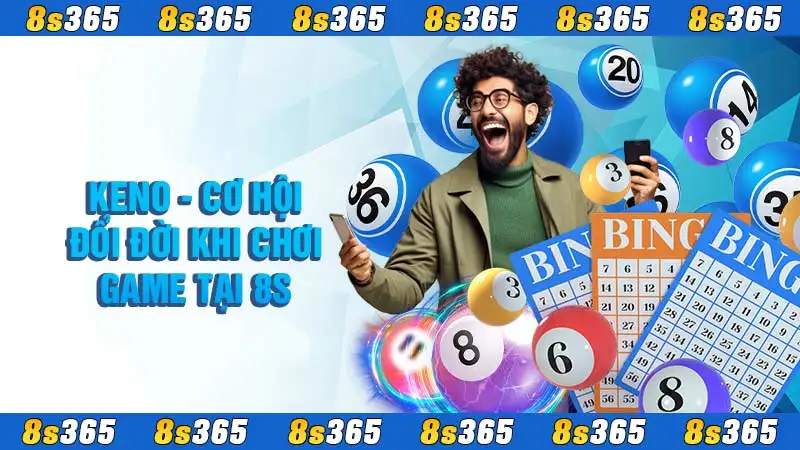 Keno - Cơ Hội Đổi Đời Khi Chơi Game Tại 8S