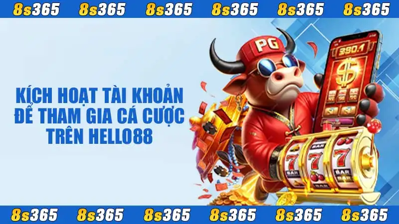 Kích hoạt tài khoản để tham gia cá cược trên Hello88