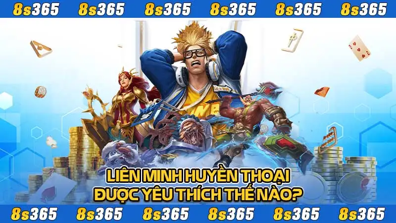 Liên minh huyền thoại được yêu thích thế nào?