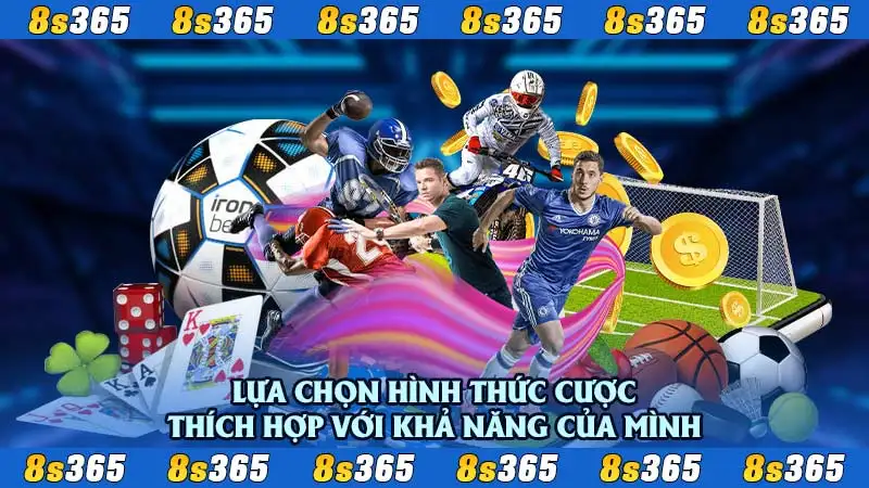 Lựa chọn hình thức cược thích hợp với khả năng của mình