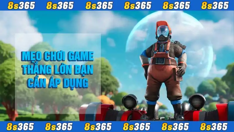 Mẹo chơi game thắng lớn bạn cần áp dụng