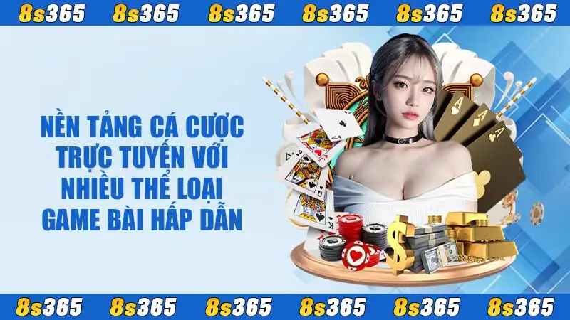 Nền tảng cá cược trực tuyến với nhiều thể loại game bài hấp dẫn