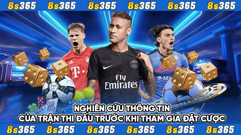 Nghiên cứu thông tin của trận thi đấu trước khi tham gia đặt cược