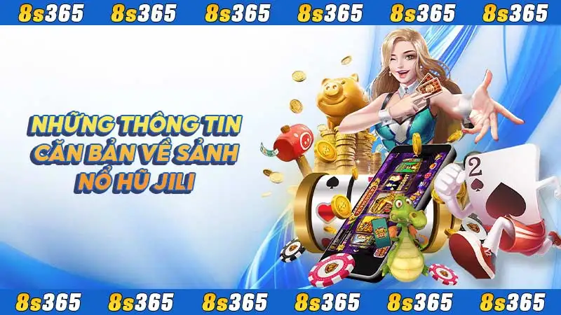 Những thông tin căn bản về sảnh nổ hũ Jili