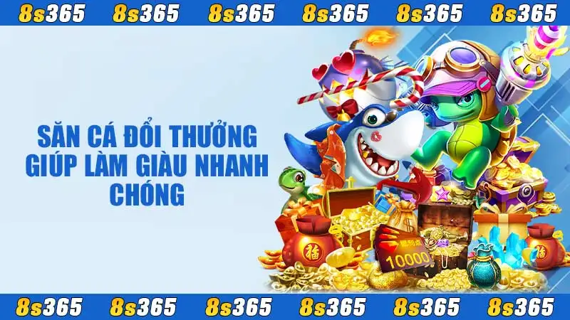 Săn cá đổi thưởng giúp làm giàu nhanh chóng