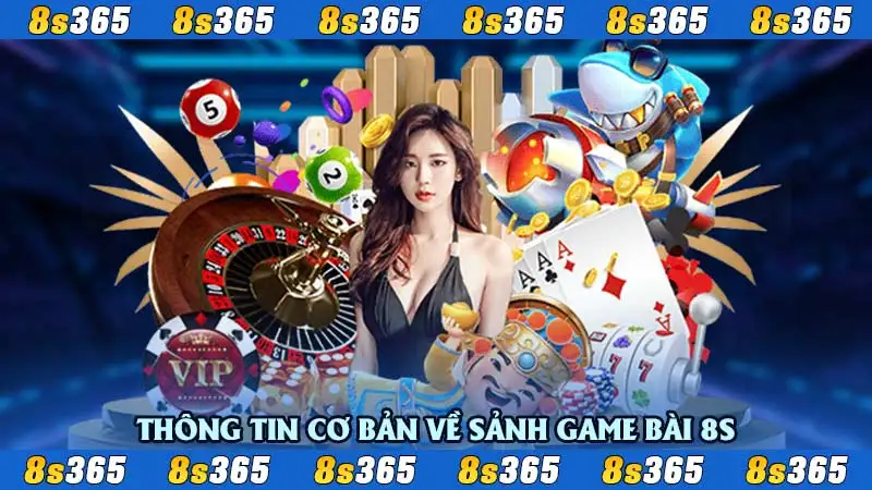 Thông tin cơ bản về sảnh Game bài 8S