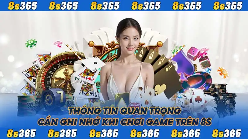 Thông tin quan trọng cần ghi nhớ khi chơi game trên 8S