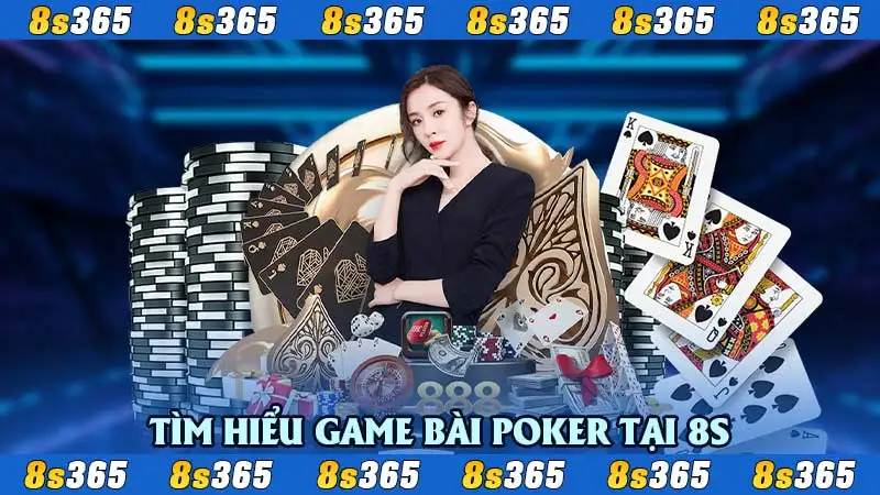 Tìm hiểu game bài Poker tại 8S