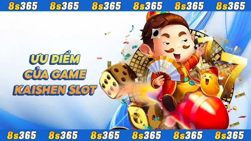 Ưu điểm của game Kaishen slot