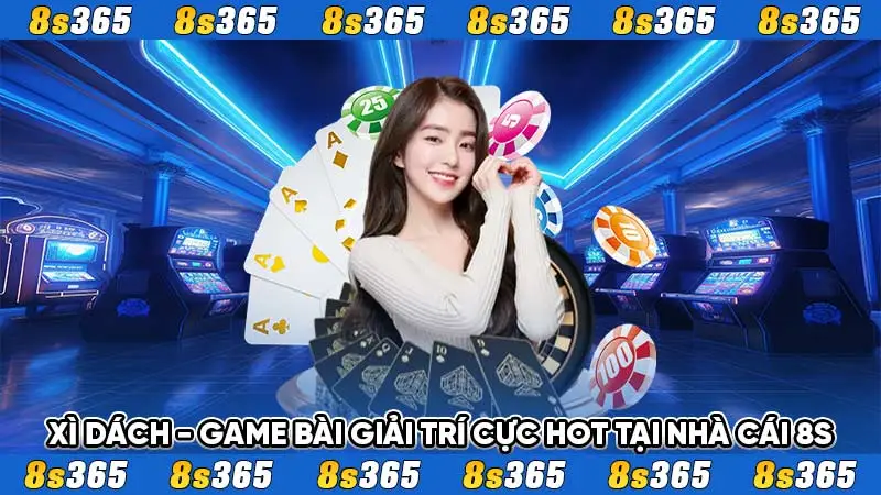 Xì Dách - Game Bài Giải Trí Cực Hot Tại Nhà Cái 8S